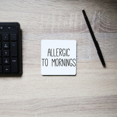 Allergic to mornings funny coaster drink mat - Graphic Gear