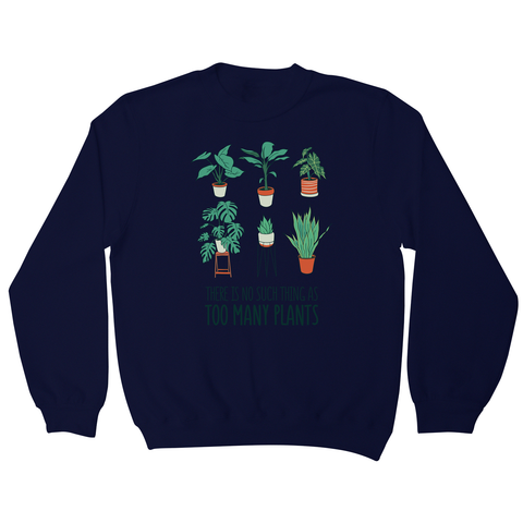 Too many plants sweatshirt - Graphic Gear