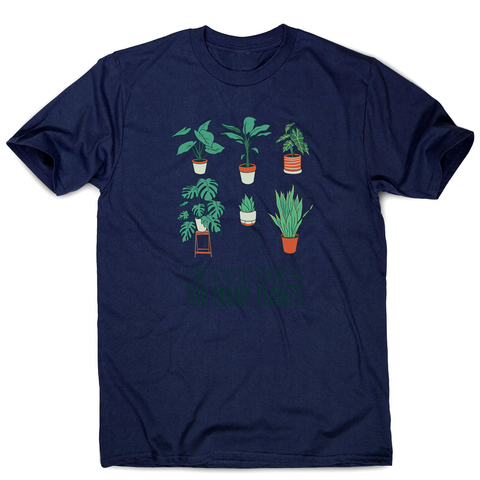 Too many plants men's t-shirt - Graphic Gear