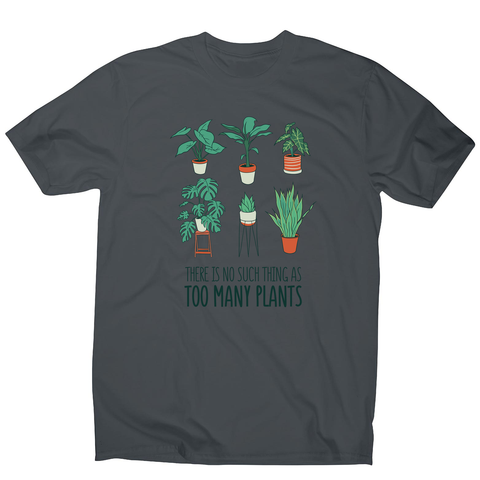 Too many plants men's t-shirt - Graphic Gear