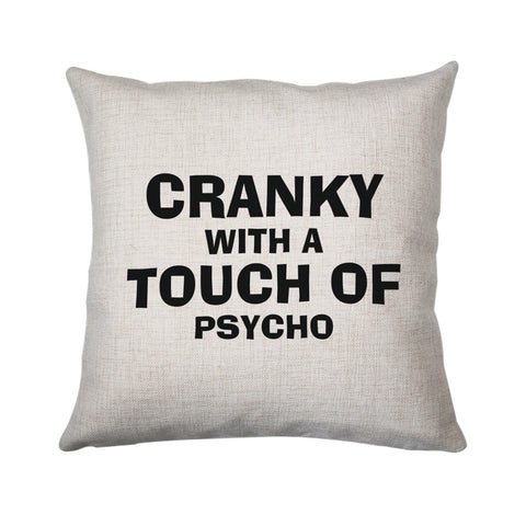 Cranky with a touch of psycho funny slogan cushion cover pillowcase linen home decor - Graphic Gear