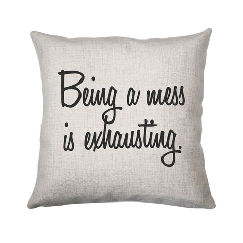 Being a mess is exhausting funny cushion cover pillowcase linen home decor - Graphic Gear