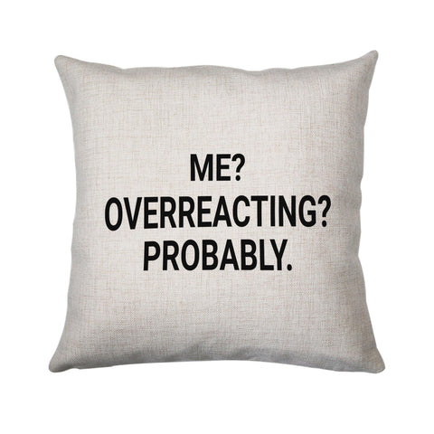 Me overreacting funny slogan cushion cover pillowcase linen home decor - Graphic Gear