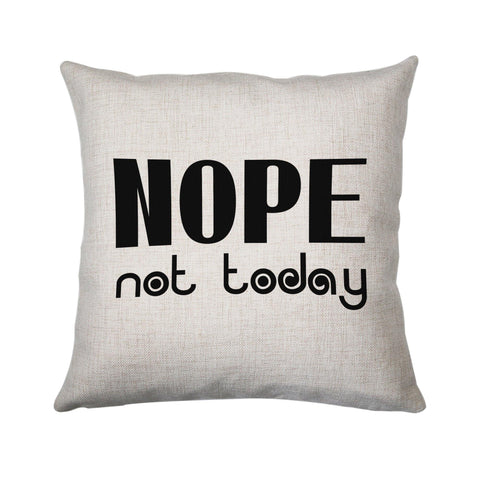 Nope not today funny lazy slogan cushion cover pillowcase linen home decor - Graphic Gear