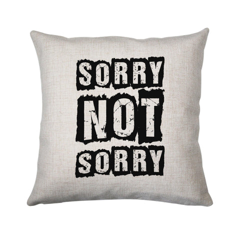 Sorry not sorry funny slogan cushion cover pillowcase linen home decor - Graphic Gear