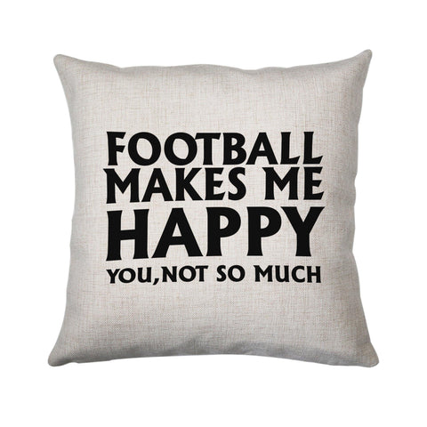 Football makes me happy funny cushion cover pillowcase linen home decor - Graphic Gear
