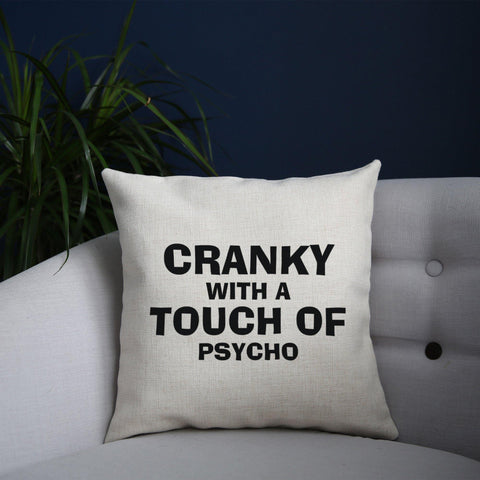 Cranky with a touch of psycho funny slogan cushion cover pillowcase linen home decor - Graphic Gear