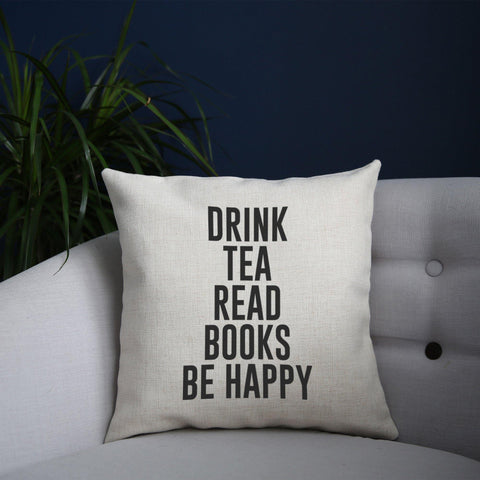 Drink tea read books be happy funny cushion cover pillowcase linen home decor - Graphic Gear
