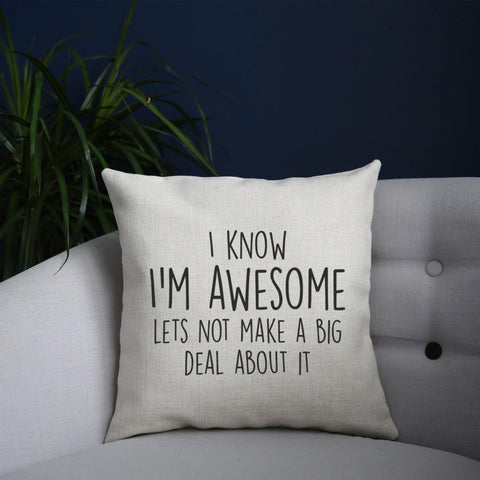 I know I'm awesome funny slogan cushion cover pillowcase linen home decor - Graphic Gear