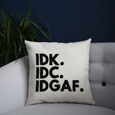 Idk.Idc.Idgaf funny rude cushion cover pillowcase linen home decor - Graphic Gear