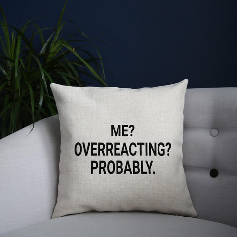 Me overreacting funny slogan cushion cover pillowcase linen home decor - Graphic Gear