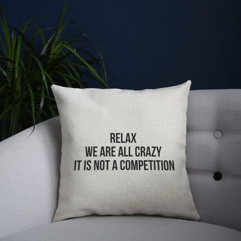 Relax we are all crazy funny slogan cushion cover pillowcase linen home decor - Graphic Gear