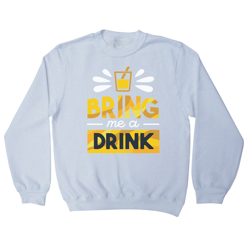 Drink quote alcohol sweatshirt - Graphic Gear
