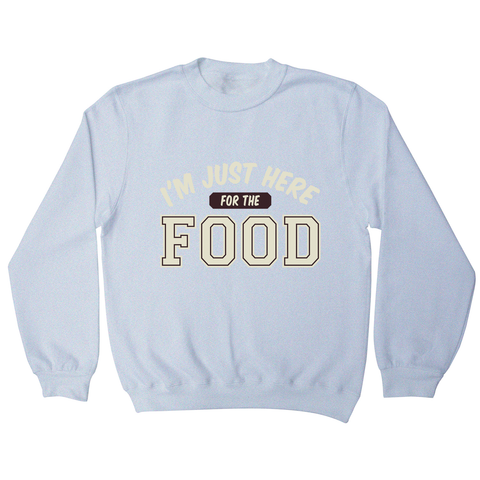 Here for food sweatshirt - Graphic Gear