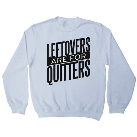 Leftovers quote funny food sweatshirt - Graphic Gear