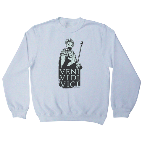 Veni vidi vici Julius Ceasar quote sweatshirt - Graphic Gear