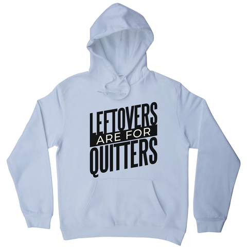 Leftovers quote funny food hoodie - Graphic Gear