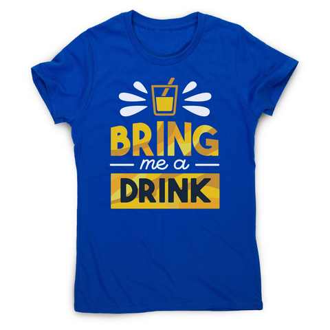 Drink quote alcohol women's t-shirt - Graphic Gear