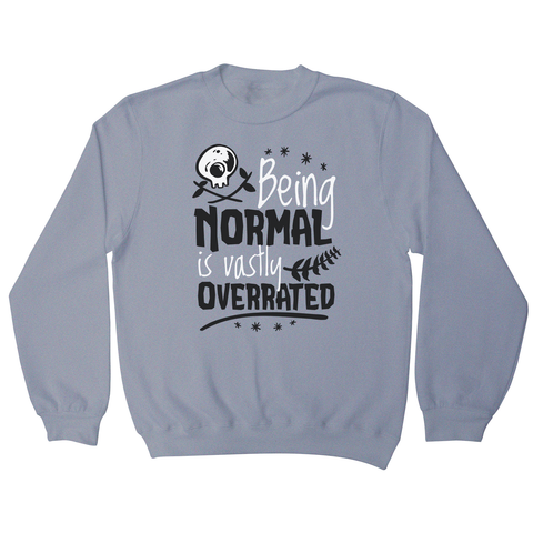 Being normal skull quote sweatshirt - Graphic Gear
