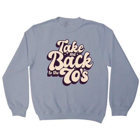 Back to 70's quote sweatshirt - Graphic Gear