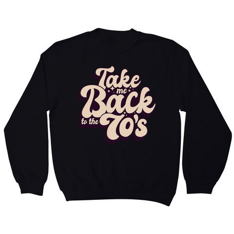 Back to 70's quote sweatshirt - Graphic Gear