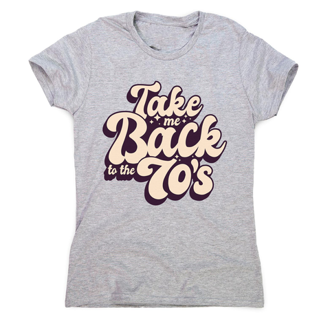 Back to 70's quote women's t-shirt - Graphic Gear