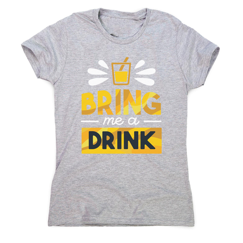 Drink quote alcohol women's t-shirt - Graphic Gear
