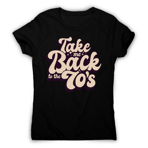 Back to 70's quote women's t-shirt - Graphic Gear