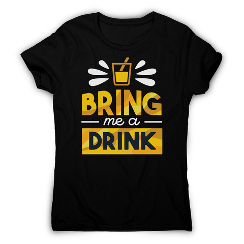 Drink quote alcohol women's t-shirt - Graphic Gear