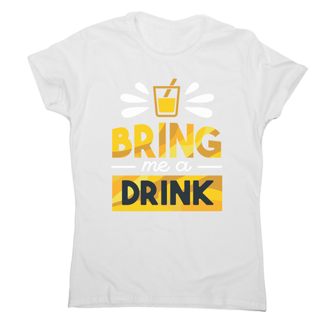 Drink quote alcohol women's t-shirt - Graphic Gear