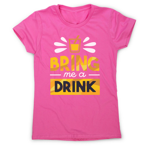 Drink quote alcohol women's t-shirt - Graphic Gear