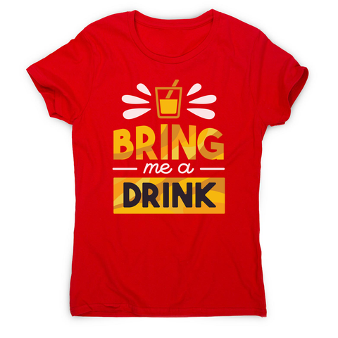 Drink quote alcohol women's t-shirt - Graphic Gear
