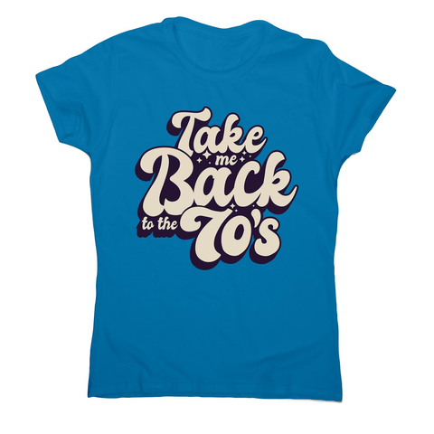 Back to 70's quote women's t-shirt - Graphic Gear