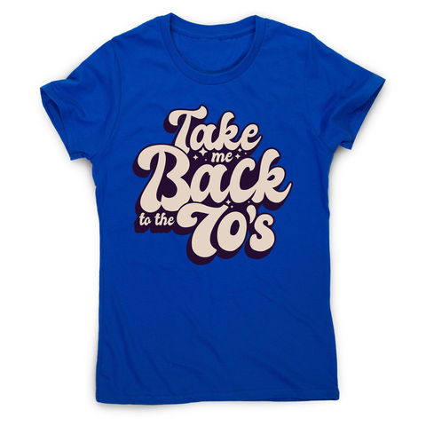 Back to 70's quote women's t-shirt - Graphic Gear