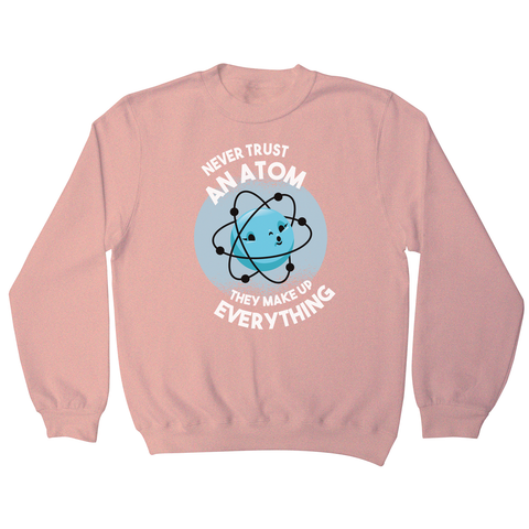 Atom science quote sweatshirt - Graphic Gear