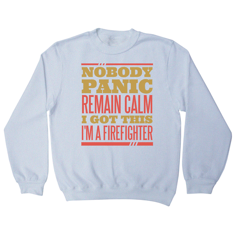 Firefighter panic quote sweatshirt - Graphic Gear