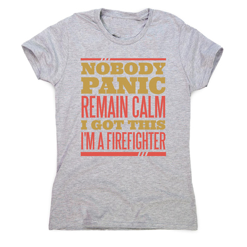 Firefighter panic quote women's t-shirt - Graphic Gear