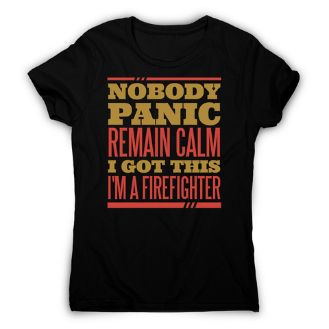 Firefighter panic quote women's t-shirt - Graphic Gear