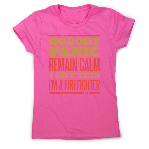 Firefighter panic quote women's t-shirt - Graphic Gear