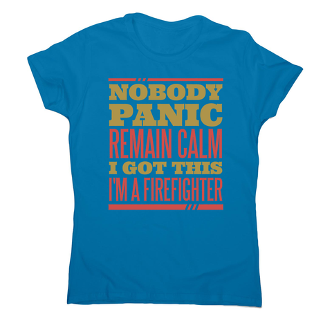 Firefighter panic quote women's t-shirt - Graphic Gear