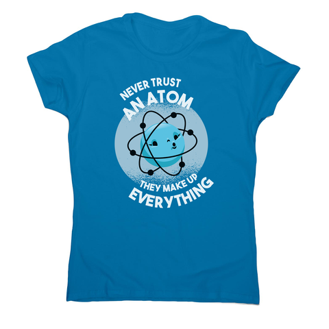Atom science quote women's t-shirt - Graphic Gear
