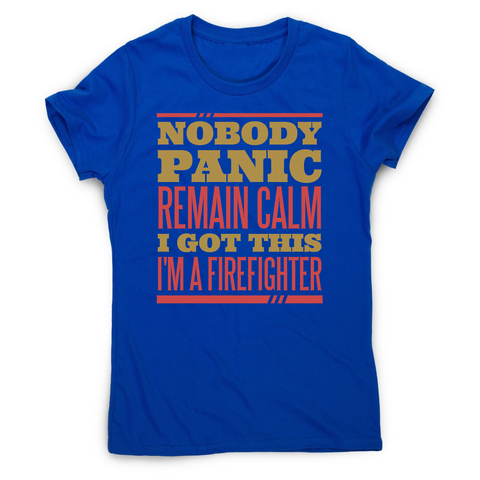 Firefighter panic quote women's t-shirt - Graphic Gear