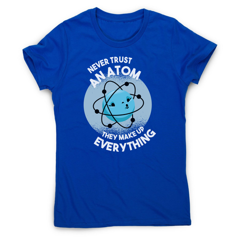 Atom science quote women's t-shirt - Graphic Gear