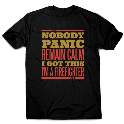 Firefighter panic quote men's t-shirt - Graphic Gear
