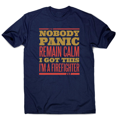 Firefighter panic quote men's t-shirt - Graphic Gear