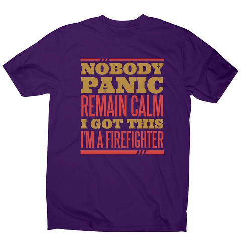 Firefighter panic quote men's t-shirt - Graphic Gear
