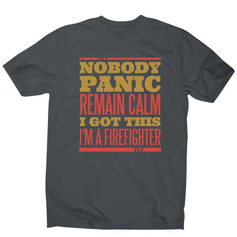 Firefighter panic quote men's t-shirt - Graphic Gear