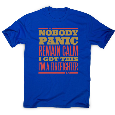 Firefighter panic quote men's t-shirt - Graphic Gear