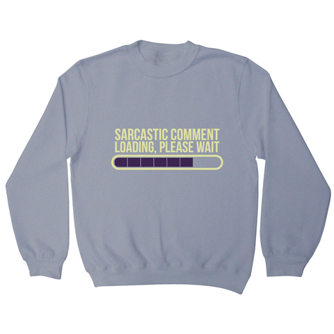 Sarcastic comment sweatshirt - Graphic Gear