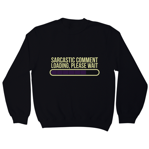Sarcastic comment sweatshirt - Graphic Gear